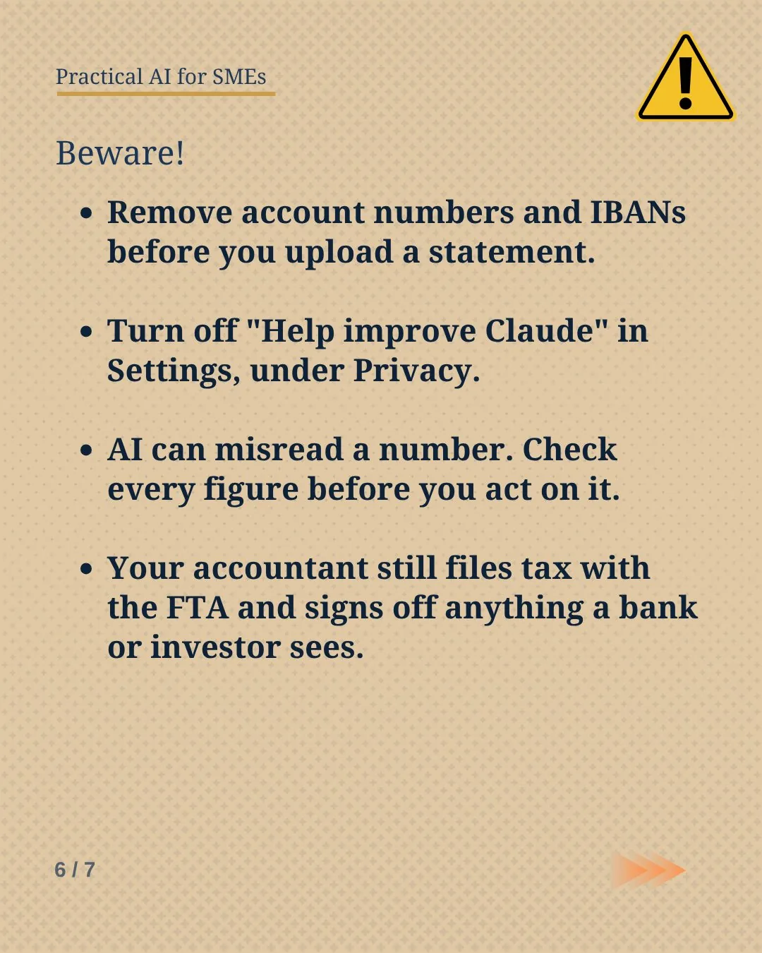 Slide 6: Beware. Remove account numbers, turn off model training, check every figure, and let your accountant file tax and sign off anything a bank sees.